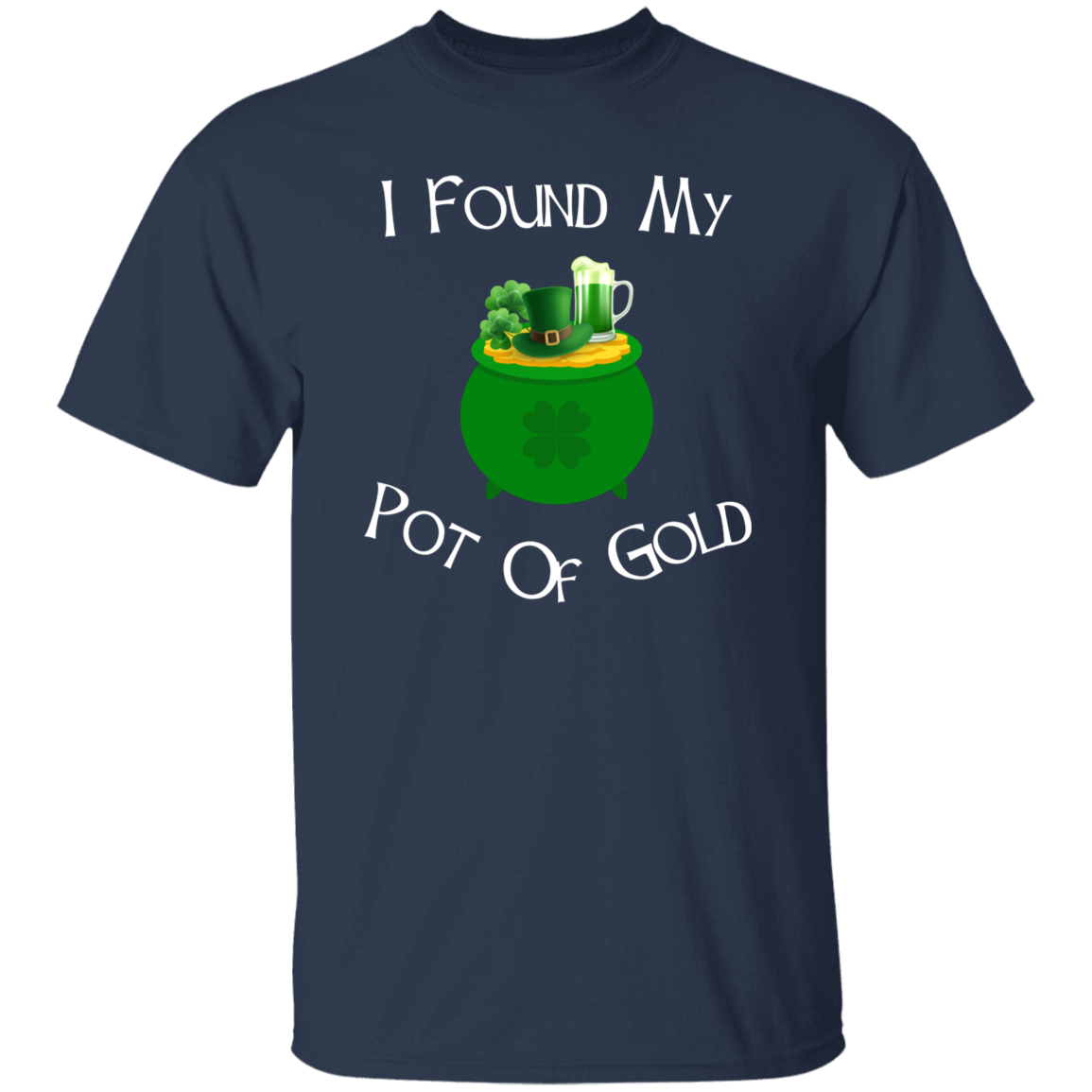 I Found My Pot Of Gold Green Beer T-Shirt