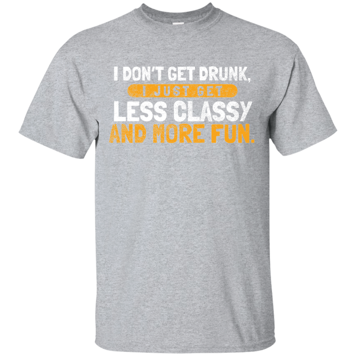 I Don't Get Drunk T-Shirt Apparel - The Beer Lodge