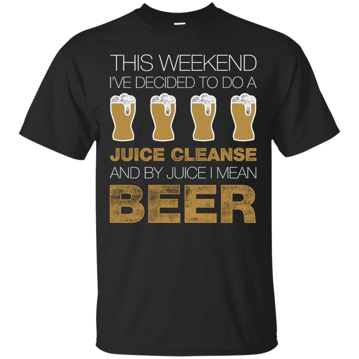 This Weekend I've Decided To Do A Juice Cleanse And By Juice I Mean Beer T-Shirt Apparel - The Beer Lodge