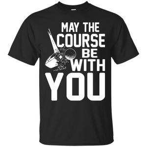 May The Course Be With You T-Shirt Apparel - The Beer Lodge