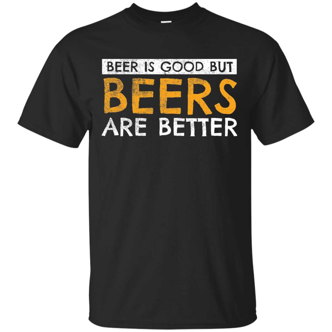 Beer Is Good But Beers Are Better T-Shirt Apparel - The Beer Lodge