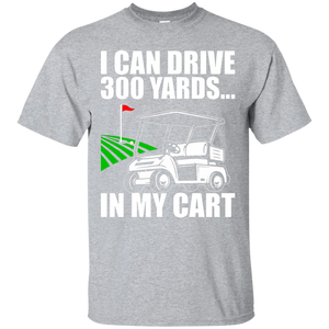 I Can Drive 300 Yards In My Cart T-Shirt Apparel - The Beer Lodge