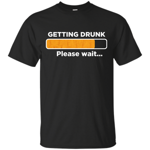 Getting Drunk Please Wait T-Shirt Apparel - The Beer Lodge