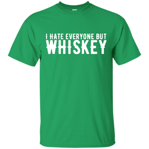 I Hate Everyone But Whiskey T-Shirt Apparel - The Beer Lodge