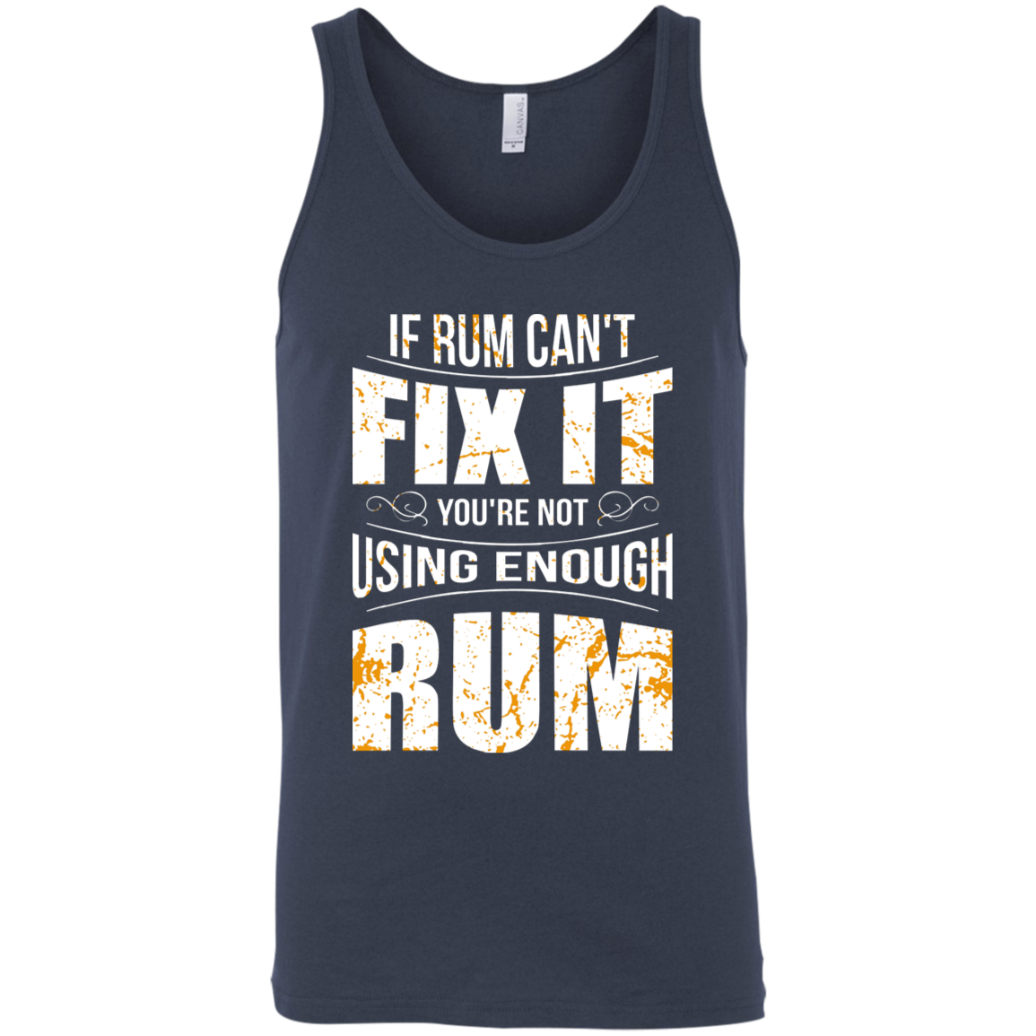 If Rum Can't Fix It You're Not Using Enough Rum Tank Top Apparel - The Beer Lodge