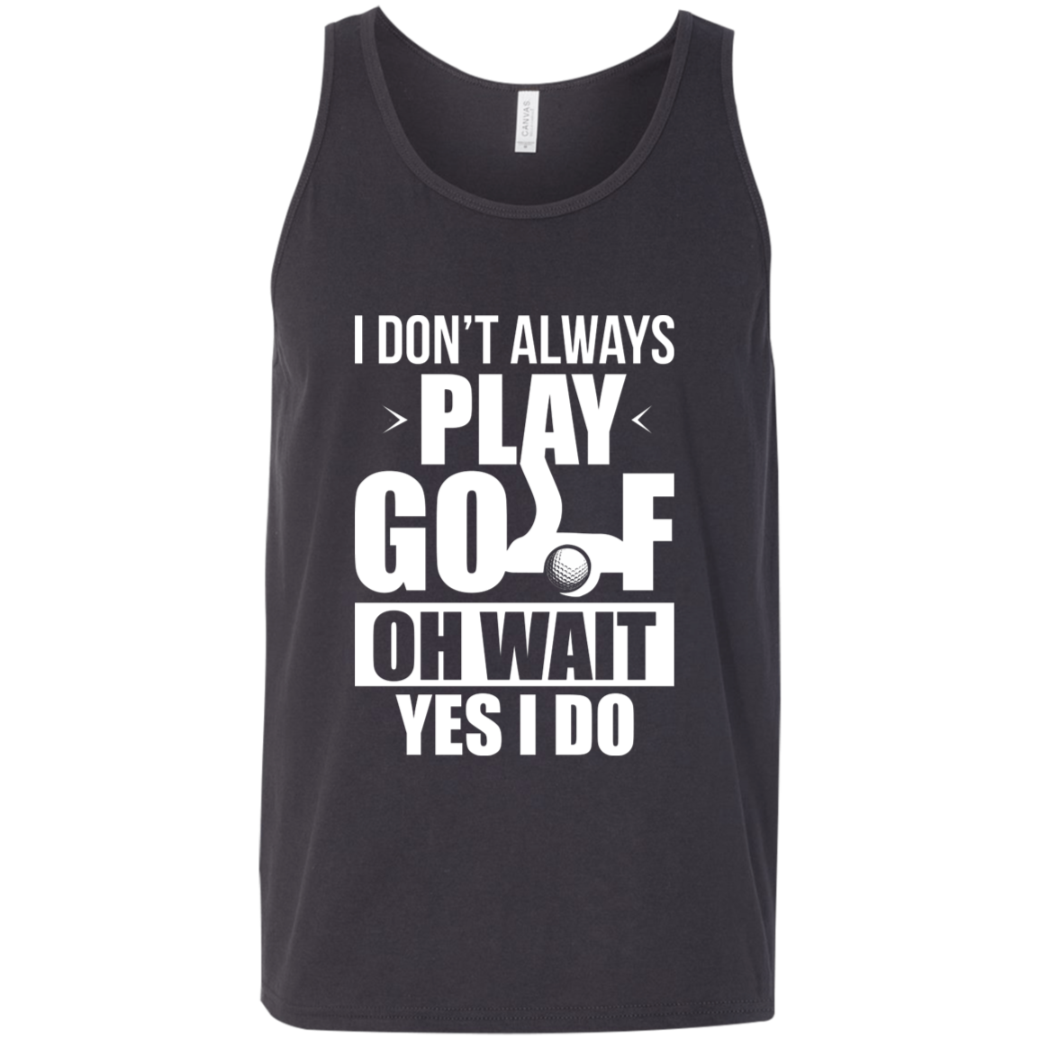 I Don't Always Play Golf Oh Wait Yes, I Do Tank Top Apparel - The Beer Lodge