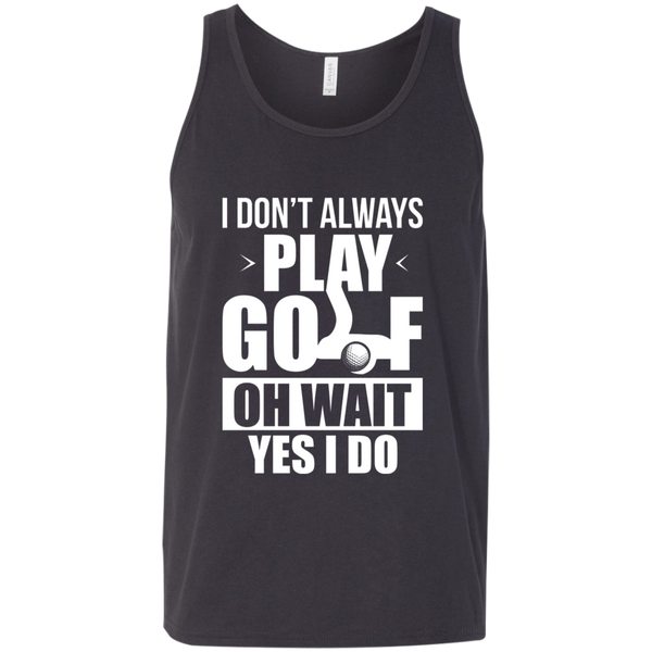 I Don't Always Play Golf Oh Wait Yes, I Do Tank Top Apparel - The Beer Lodge