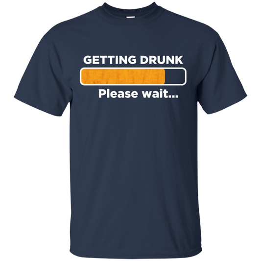 Getting Drunk Please Wait T-Shirt Apparel - The Beer Lodge