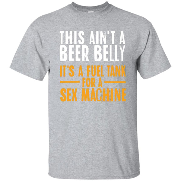 This Ain't A Beer Belly It's A Fuel Tank For A Sex Machine T-Shirt Apparel - The Beer Lodge