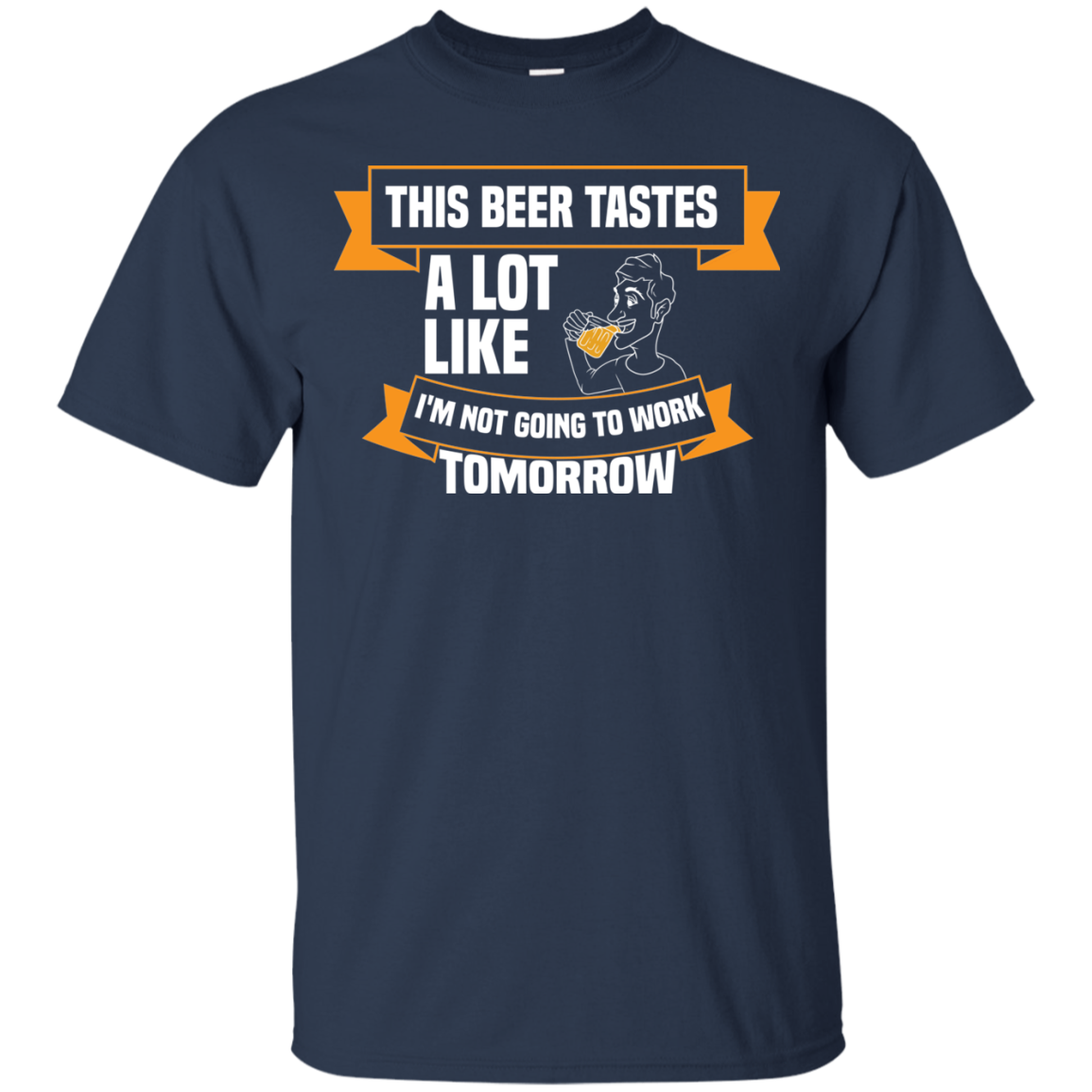 This Beer Tastes A Lot Like I'm Not Going To Work Tomorrow T-Shirt Apparel - The Beer Lodge