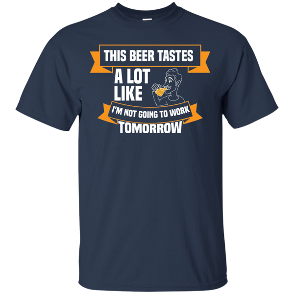 This Beer Tastes A Lot Like I'm Not Going To Work Tomorrow T-Shirt Apparel - The Beer Lodge