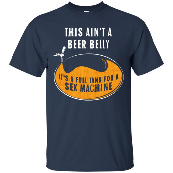 This Ain't A Beer Belly It's A Fuel Tank For A Sex Machine T-Shirt Apparel - The Beer Lodge