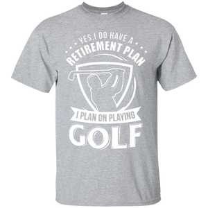 Yes I Do Have A Retirement Plan, I Plan On Playing Golf T-Shirt Apparel - The Beer Lodge