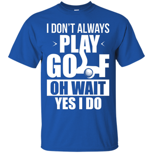 I Don't Always Play Golf T-Shirt Apparel - The Beer Lodge