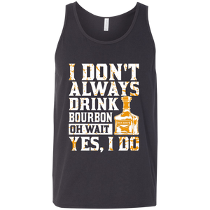 I Don't Always Drink Bourbon Oh Wait Yes, I Do Tank Top Apparel - The Beer Lodge