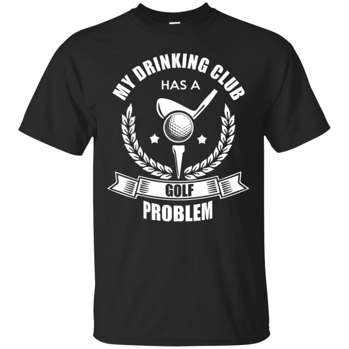 My Drinking Club Has A Golf Problem T-Shirt Apparel - The Beer Lodge