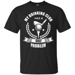 My Drinking Club Has A Golf Problem T-Shirt Apparel - The Beer Lodge