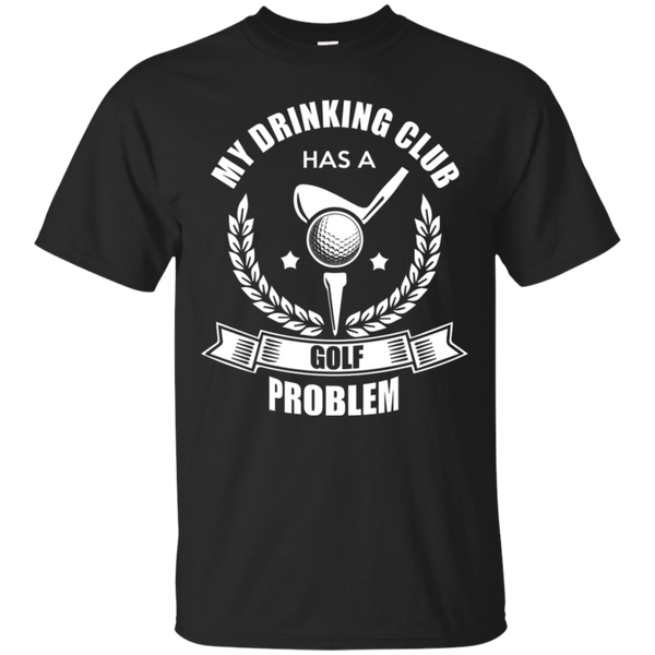 My Drinking Club Has A Golf Problem T-Shirt Apparel - The Beer Lodge