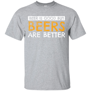 Beer Is Good But Beers Are Better T-Shirt Apparel - The Beer Lodge