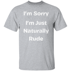 I'm Just Naturally Rude T-Shirt