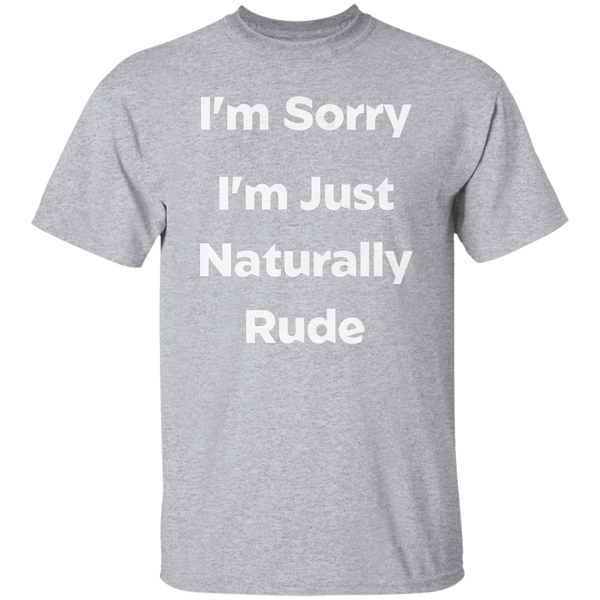 I'm Just Naturally Rude T-Shirt