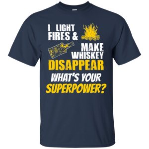 I Light Fires And Make Whiskey Disappear T-Shirt Apparel - The Beer Lodge