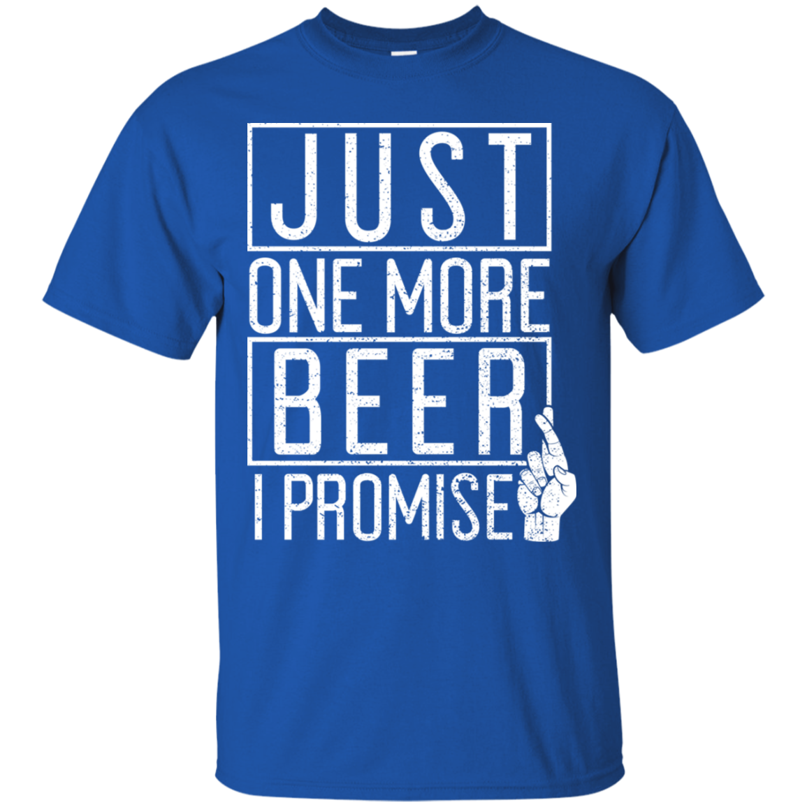 Just One More Beer I Promise T-Shirt T-Shirts - The Beer Lodge