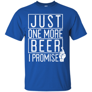 Just One More Beer I Promise T-Shirt T-Shirts - The Beer Lodge