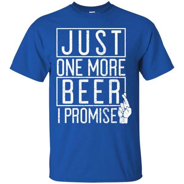 Just One More Beer I Promise T-Shirt T-Shirts - The Beer Lodge