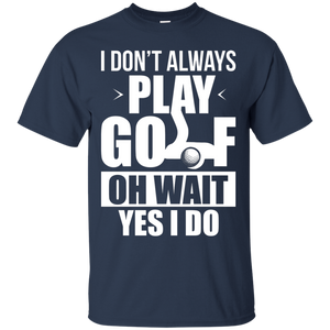 I Don't Always Play Golf T-Shirt Apparel - The Beer Lodge