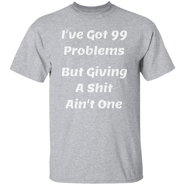 I've Got 99 Problems T-Shirt