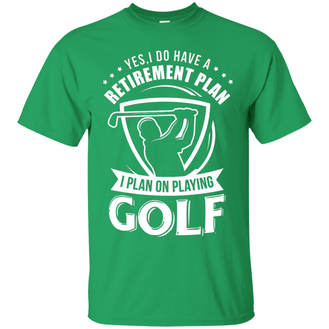 Yes I Do Have A Retirement Plan, I Plan On Playing Golf T-Shirt Apparel - The Beer Lodge