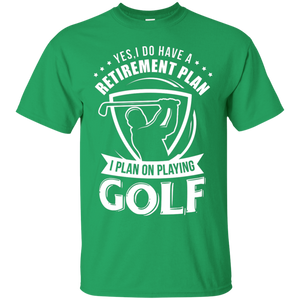 Yes I Do Have A Retirement Plan, I Plan On Playing Golf T-Shirt Apparel - The Beer Lodge