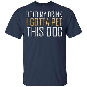 Hold My Drink I Gotta Pet This Dog T-Shirt Apparel - The Beer Lodge