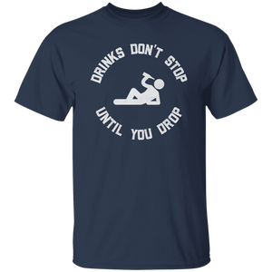 Drinks Don't Stop Until You Drop T-Shirt