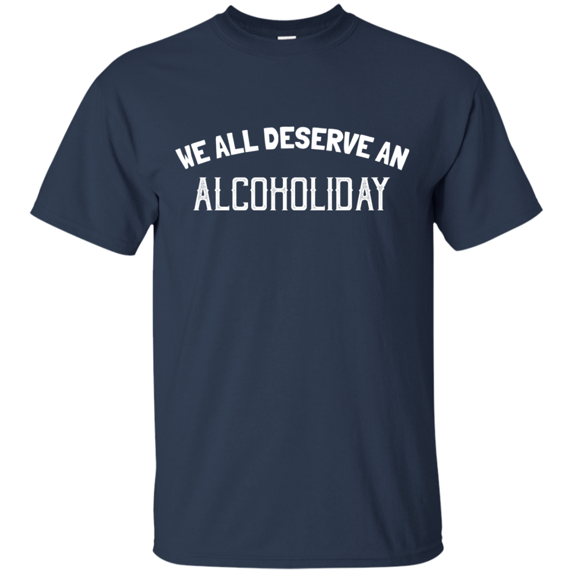 We All Deserve An Alcoholiday T-Shirt Apparel - The Beer Lodge