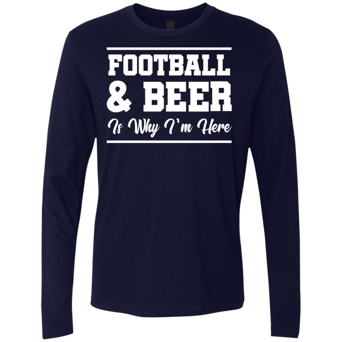Football & Beer Is Why I'm Here T-Shirt Apparel - The Beer Lodge