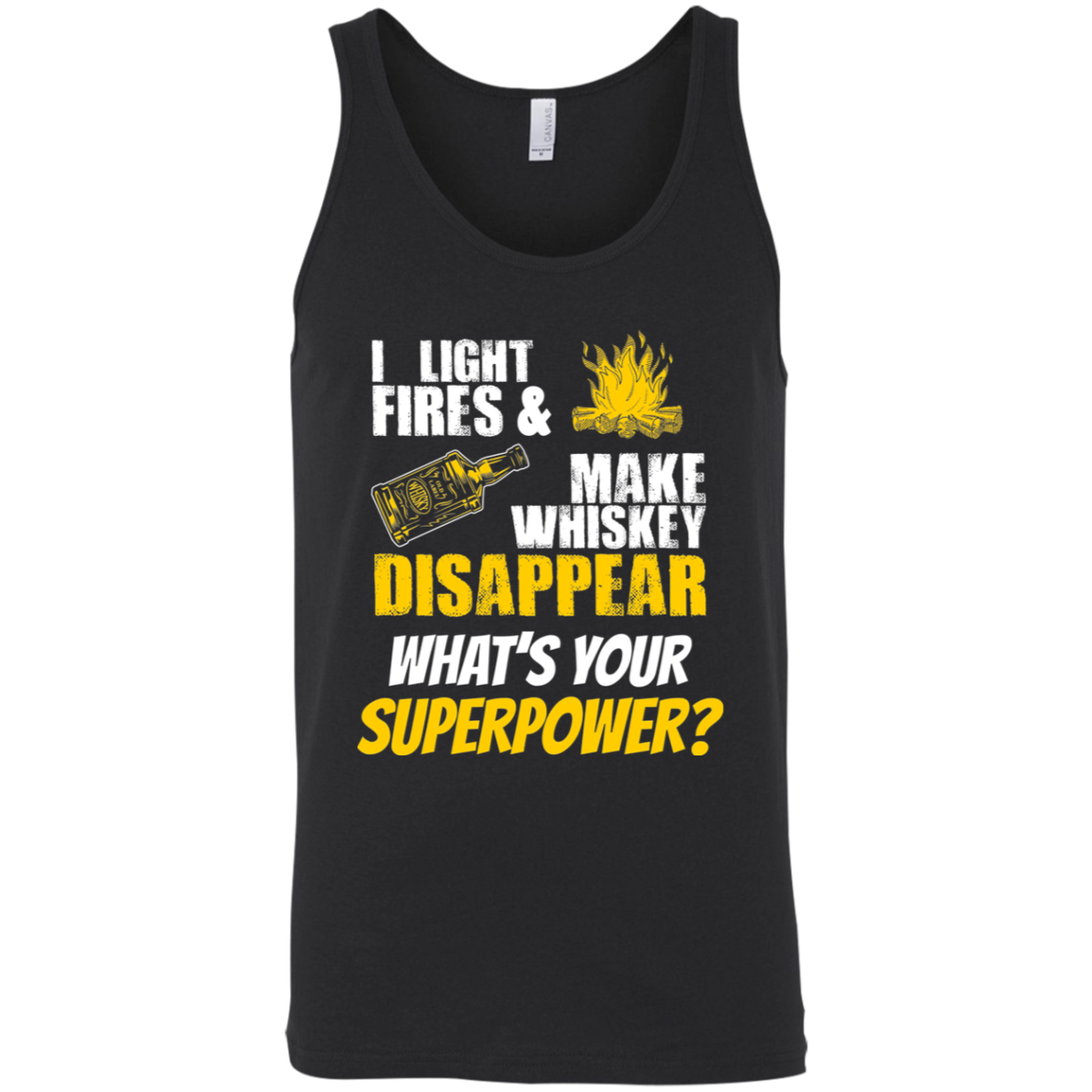 I Light Fires And Make Whiskey Disappear What's Your Superpower? Tank Top Apparel - The Beer Lodge
