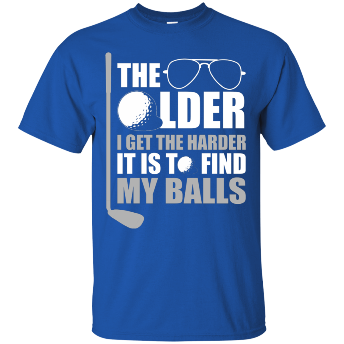 The Older I Get The Harder It Is To Find My Golf Balls T-Shirt Apparel - The Beer Lodge