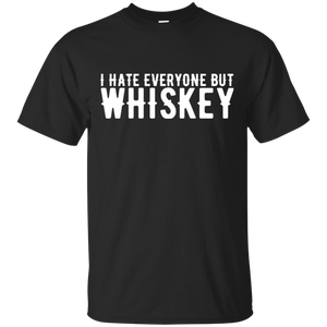 I Hate Everyone But Whiskey T-Shirt Apparel - The Beer Lodge