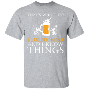 That's What I Do I Drink Beer And I Know Things T-Shirt Apparel - The Beer Lodge