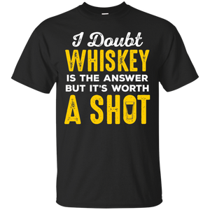 I Doubt Whiskey Is The Answer But It's Worth A Shot T-Shirt Apparel - The Beer Lodge