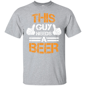 This Guy Needs A Beer T-Shirt Apparel - The Beer Lodge