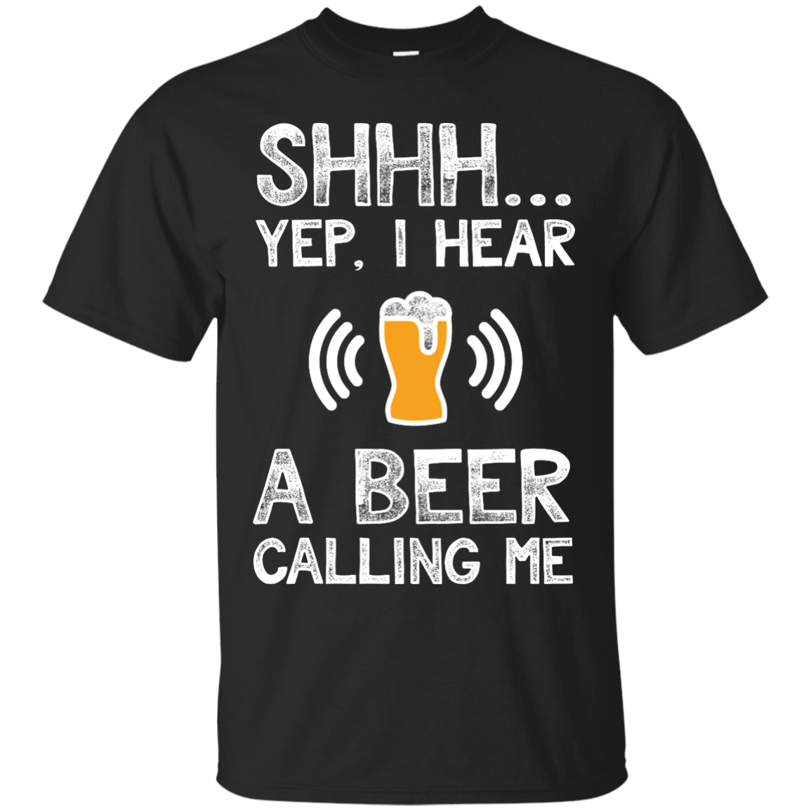 SHHH...Yup, I Hear A Beer Calling Me T-Shirt Apparel - The Beer Lodge