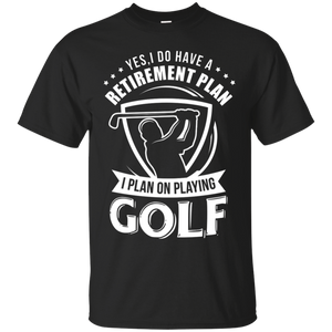 Yes I Do Have A Retirement Plan, I Plan On Playing Golf T-Shirt Apparel - The Beer Lodge