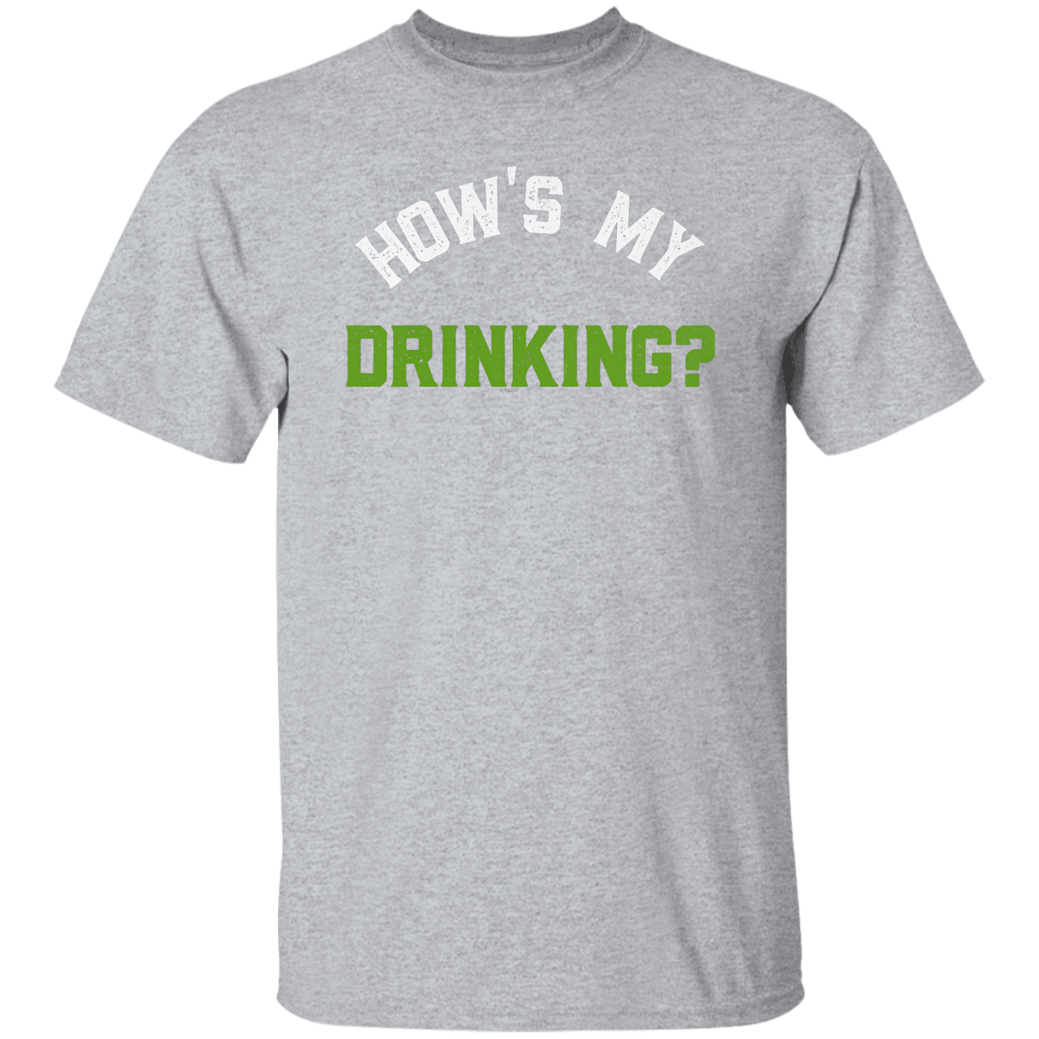 How's My Drinking Green T-Shirt