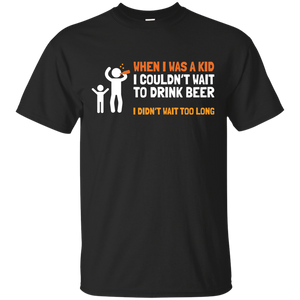 When I Was Kid, I couldn't Wait To Drink Beer T-Shirt Apparel - The Beer Lodge