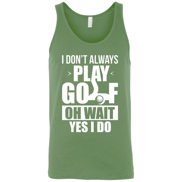 I Don't Always Play Golf Oh Wait Yes, I Do Tank Top Apparel - The Beer Lodge