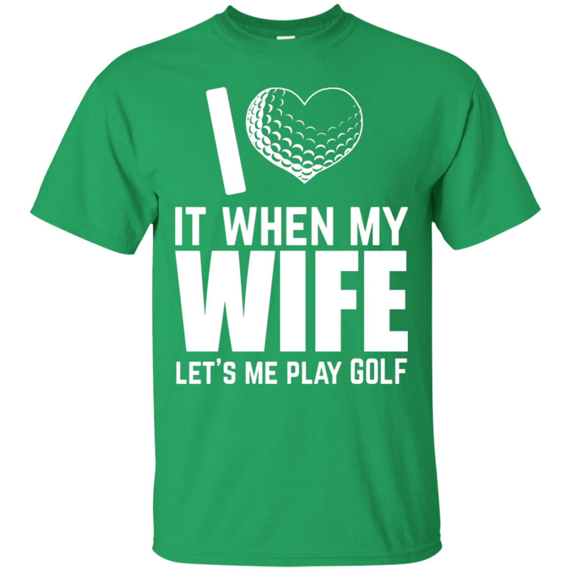 I Love It When My Wife Lets Me Play Golf T-Shirt Apparel - The Beer Lodge