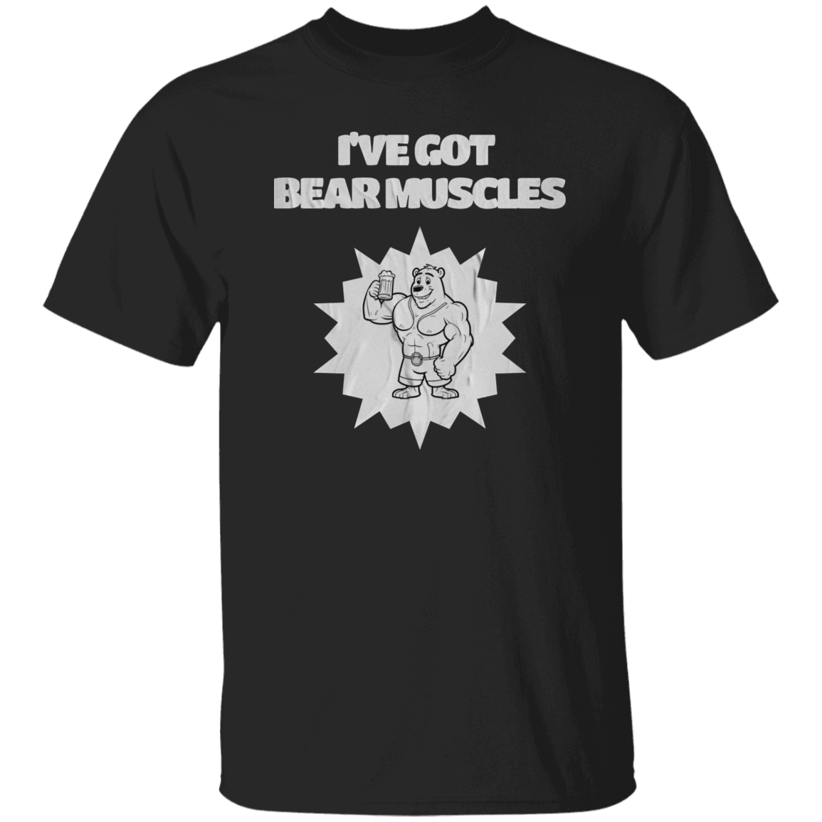I've Got Bear Muscles T-Shirt